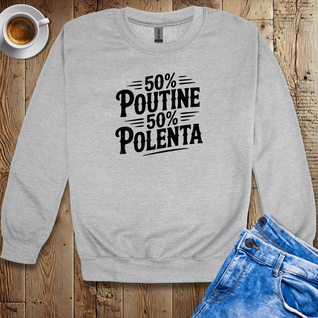 50% Poutine 50% Polenta Half Canadian Italian Crew Neck Sweatshirt