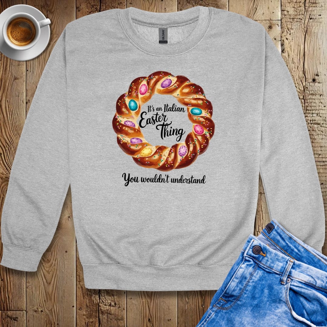 It's An Italian Easter Thing Pan Pasqua Sweatshirt