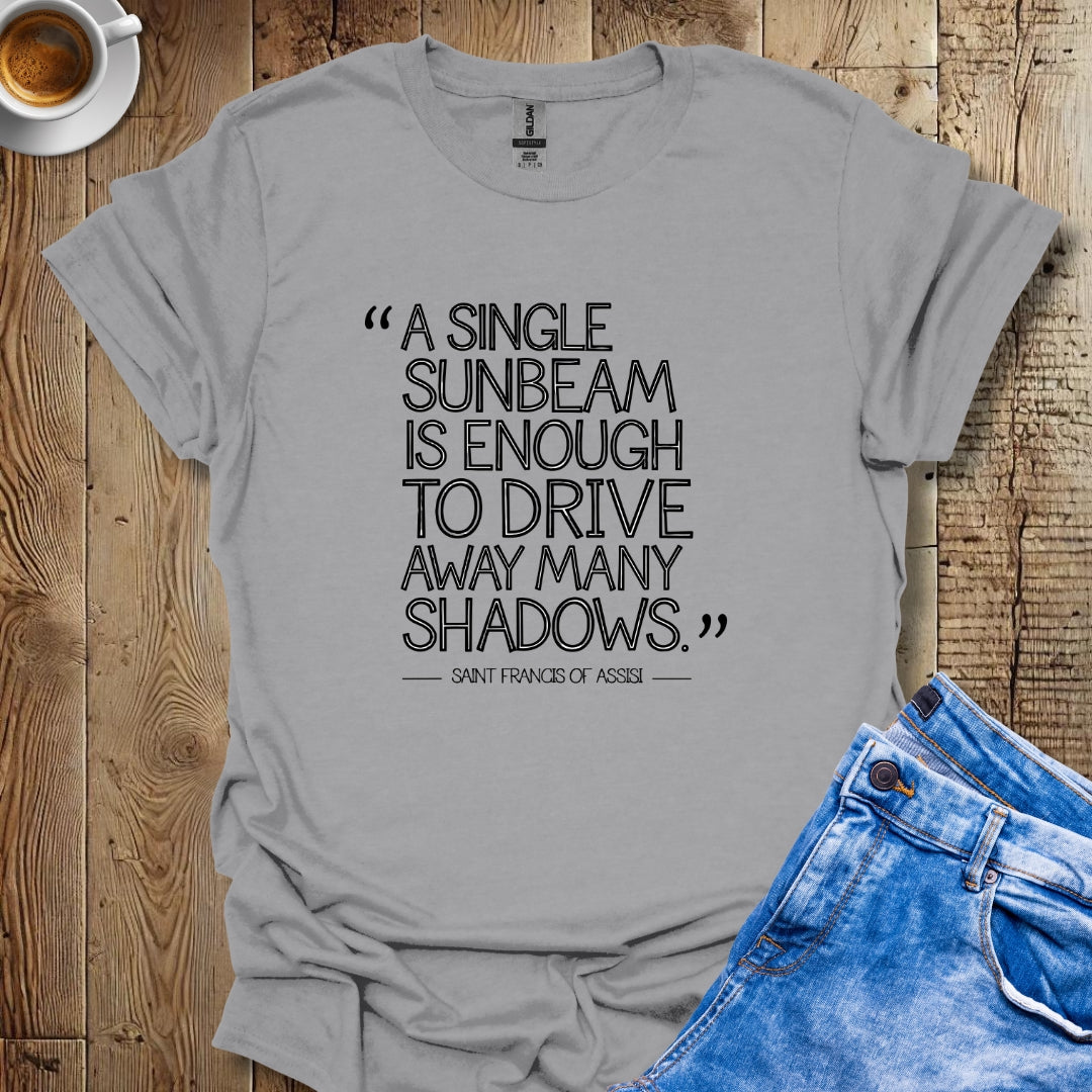 A Single Sunbeam Quote Saint Francis of Assisi T-Shirt