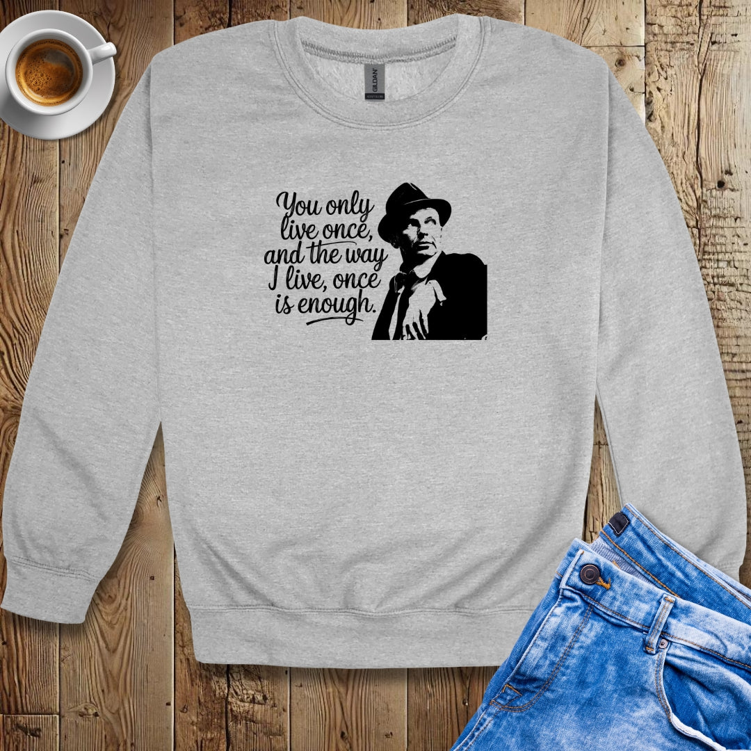 You Only Live Once Sinatra Quote Sweatshirt