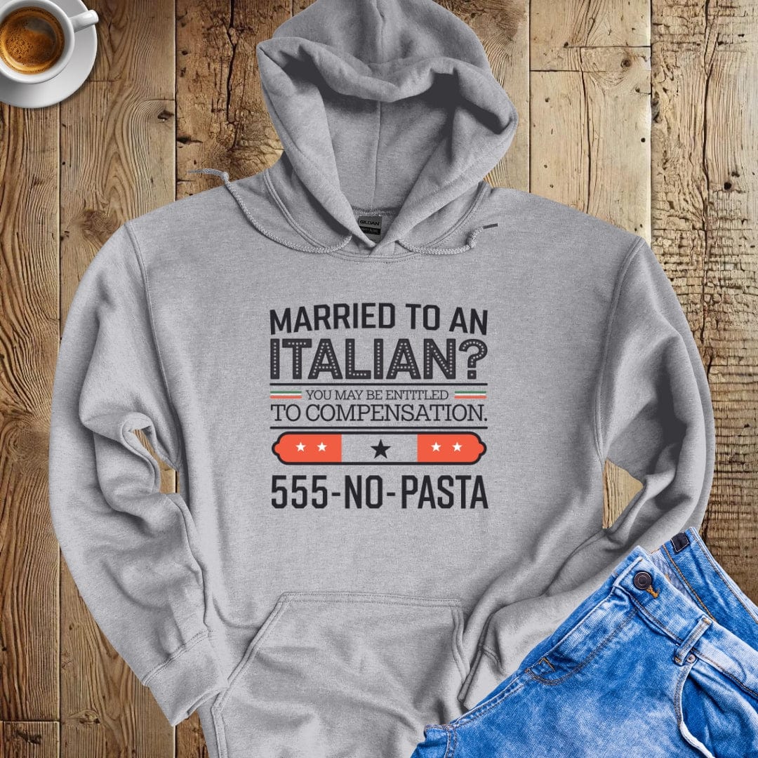 Married To An Italian? You May Be Entitled for Compensation Hoodie Sweatshirt