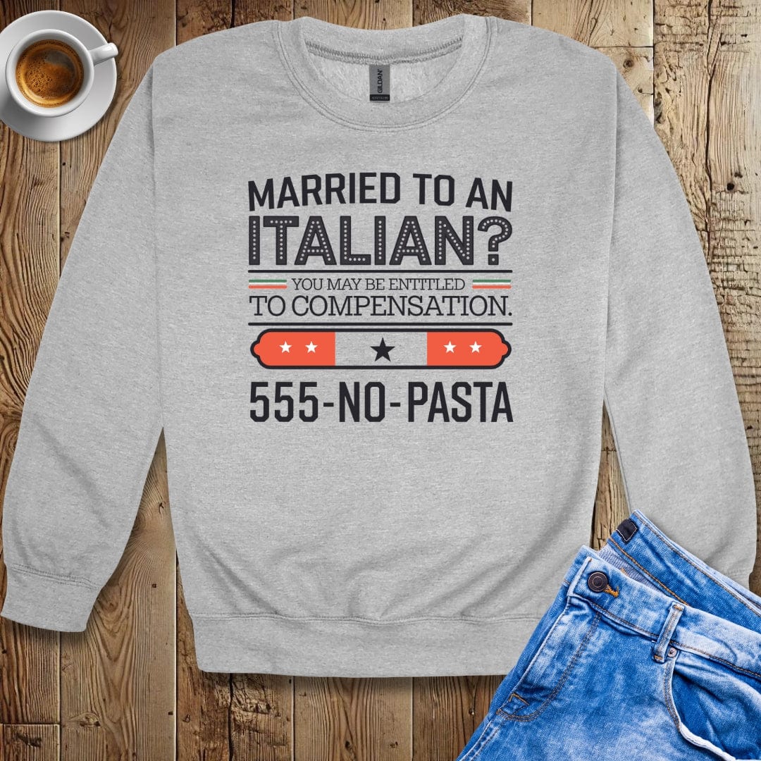 Married to An Italian? Sweatshirt