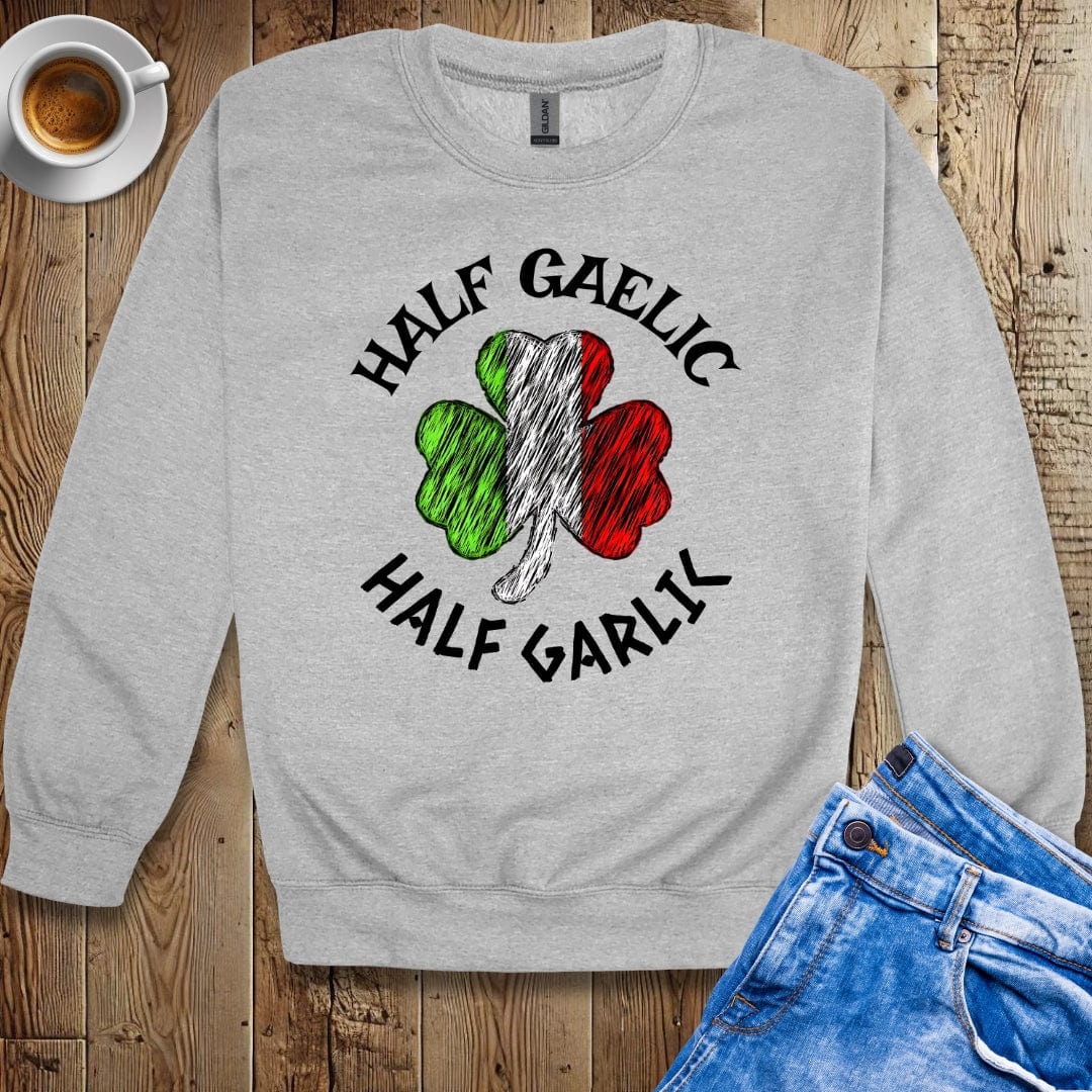 Half Gaelic Half Garlic Irish Italian Sweatshirt