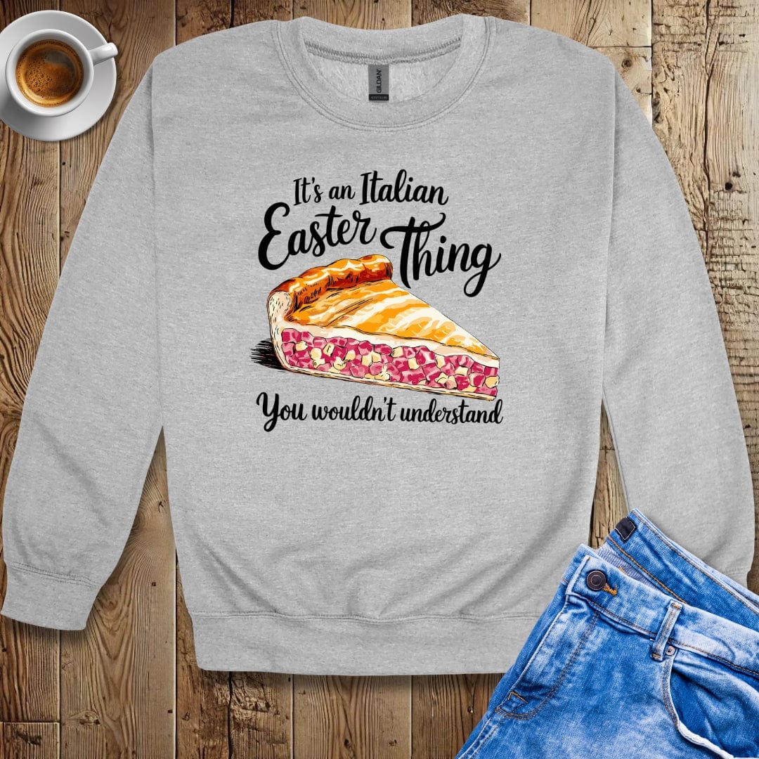 It's an Italian Easter Thing Pizza Chiena Sweatshirt
