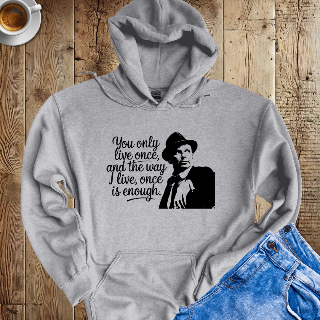 You Only Live Once Sinatra Quote Hoodie Sweatshirt