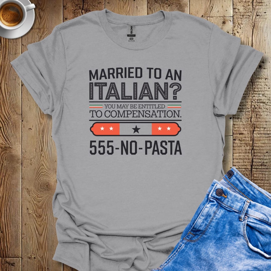 Married to an Italian You May Be Entitled to Compensation T-shirt