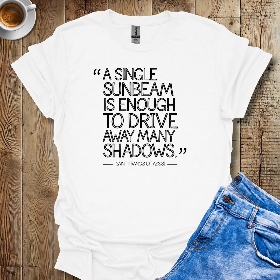 A Single Sunbeam Quote Saint Francis of Assisi T-Shirt