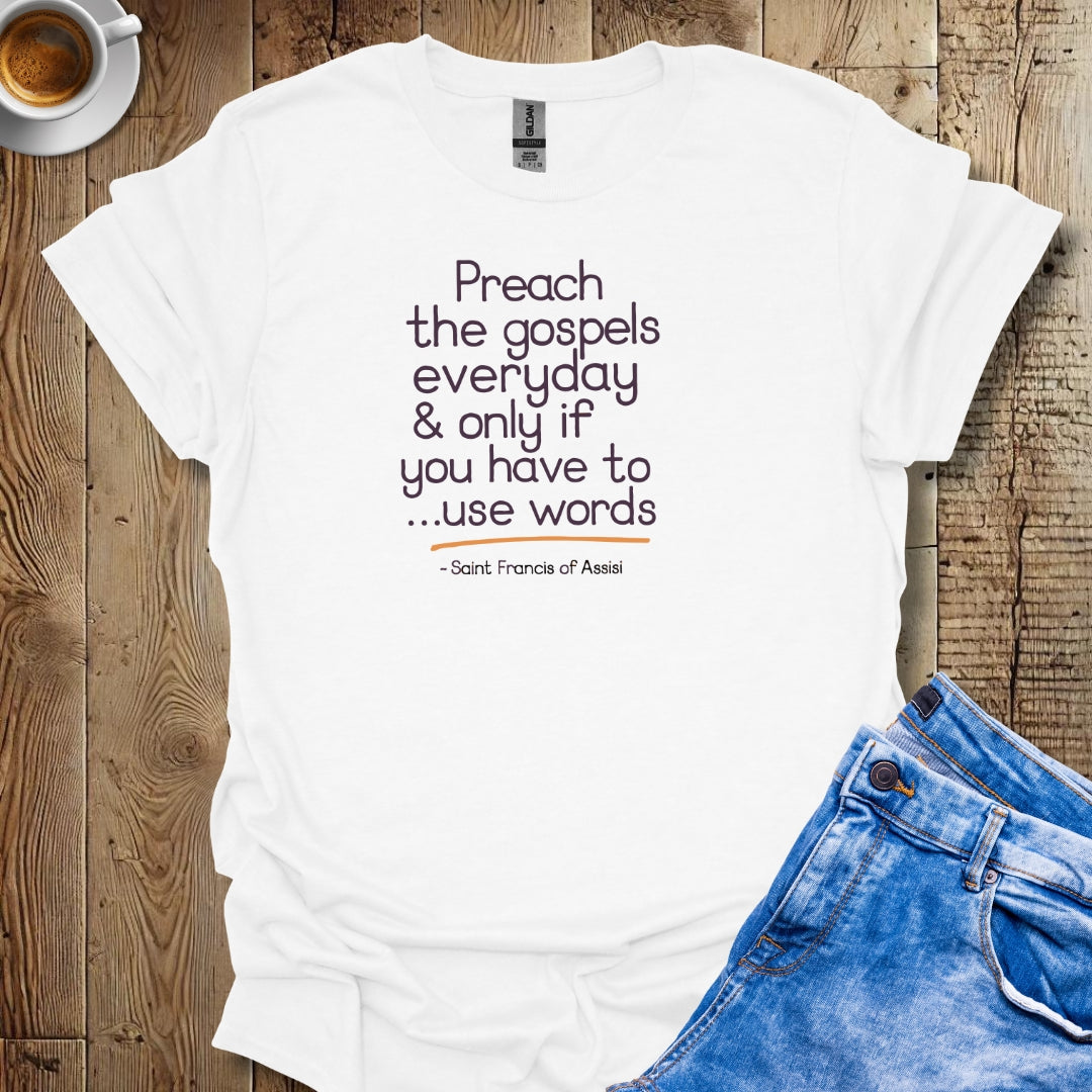 Preach the Gospels Quote by Saint Francis of Assisi T-Shirt