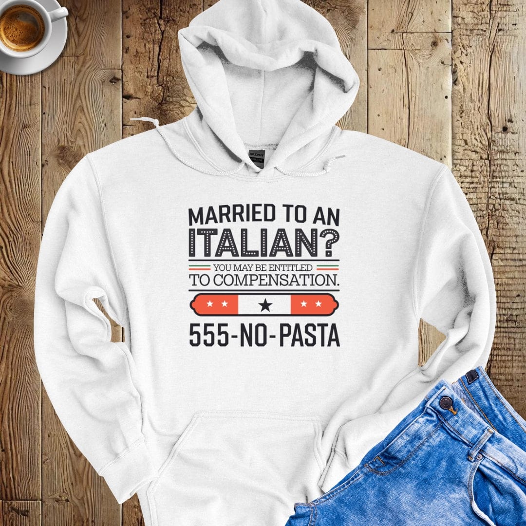 Married To An Italian? You May Be Entitled for Compensation Hoodie Sweatshirt