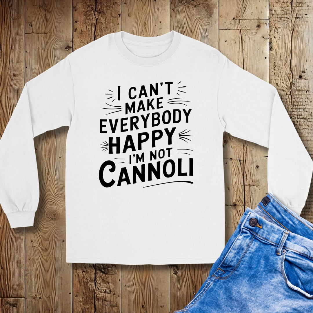 I Can't Make Everybody Happy I'm Not Cannoli Unisex Long Sleeve Tee