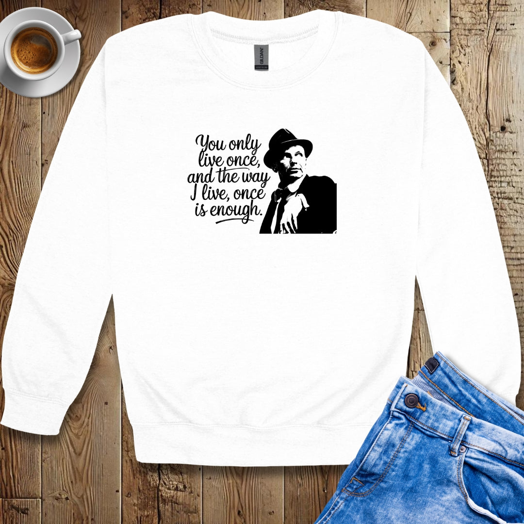 You Only Live Once Sinatra Quote Sweatshirt