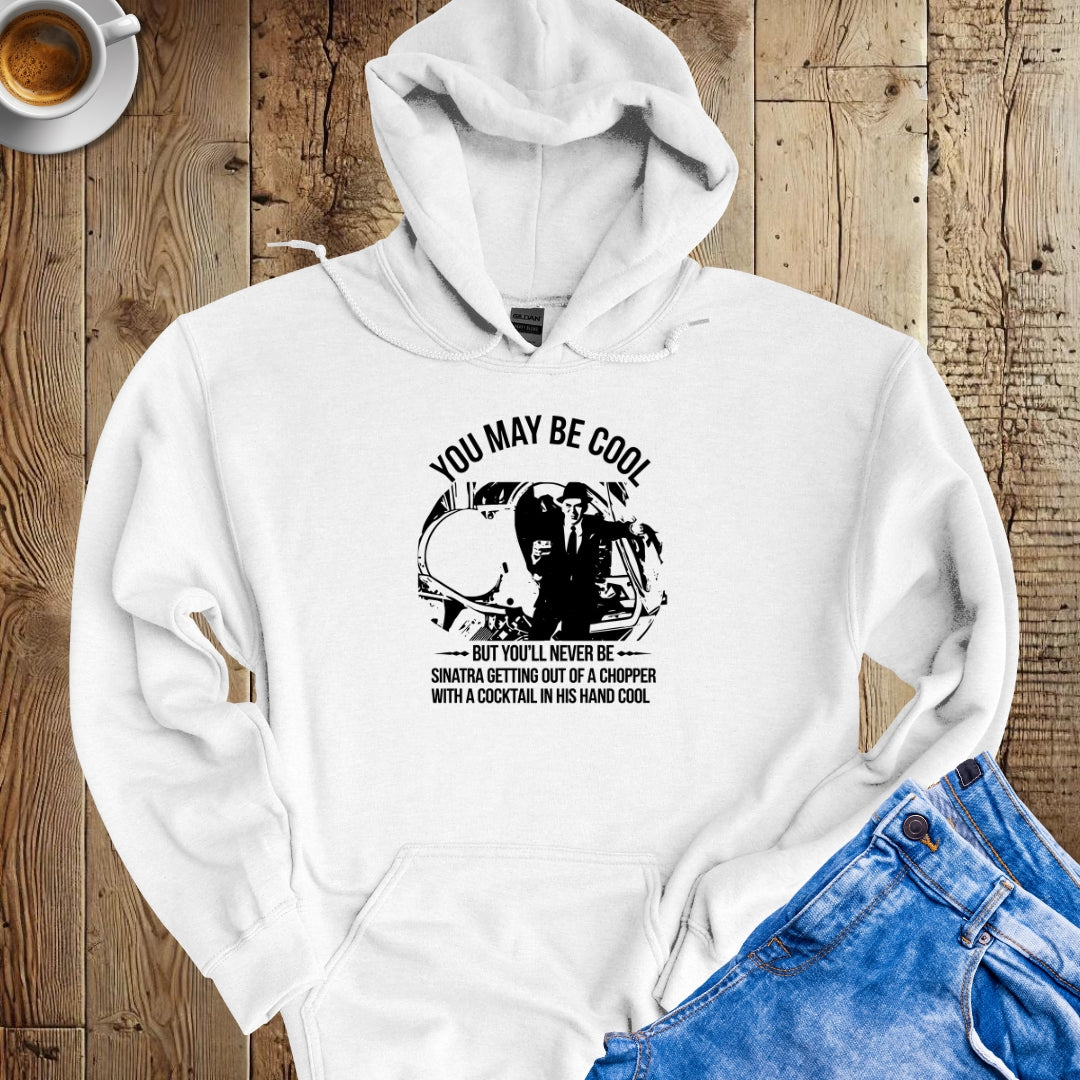 Be As Cool As Sinatra Getting Out of a Helicopter Hoodie Sweatshirt
