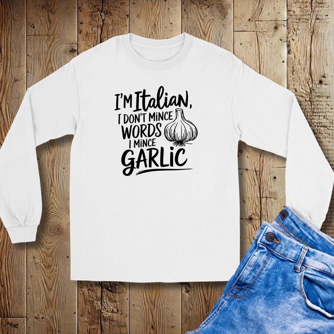 I'm Italian I Don't Mince Words I Mince Garlic Unisex Long Sleeve Tee