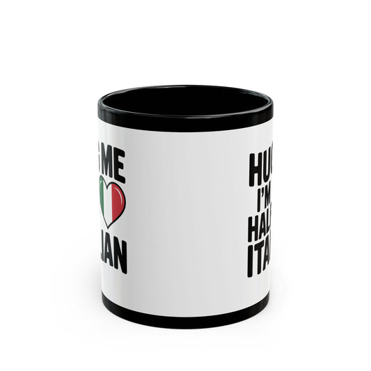 Hug Me I'm Half Italian Quote Black Mug (11oz, 15oz)
