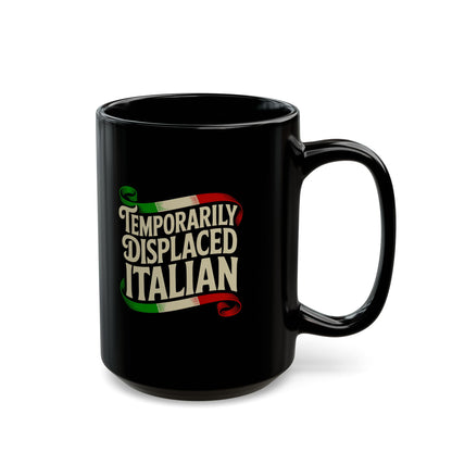 Temporarily Displaced Italian Black Mug (11oz, 15oz)