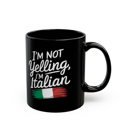 I'm Not Yelling I'm Italian Black Mug (11oz, 15oz)
