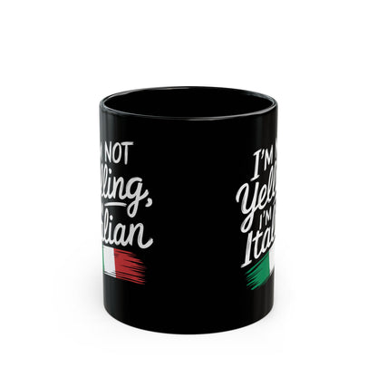 I'm Not Yelling I'm Italian Black Mug (11oz, 15oz)