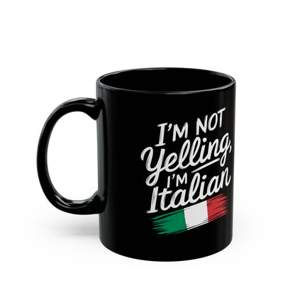 I'm Not Yelling I'm Italian Black Mug (11oz, 15oz)