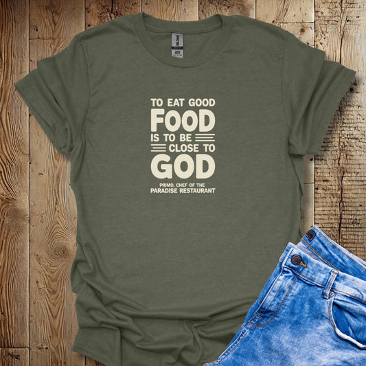 Eat Good Food Closer to God Big Night Quote Unisex T-shirt