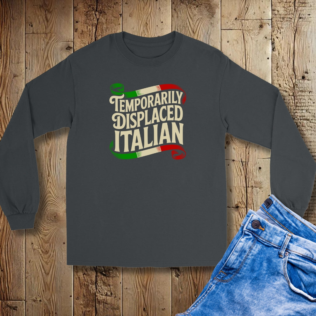 Temporarily Displaced Italian Unisex Long Sleeve Tee