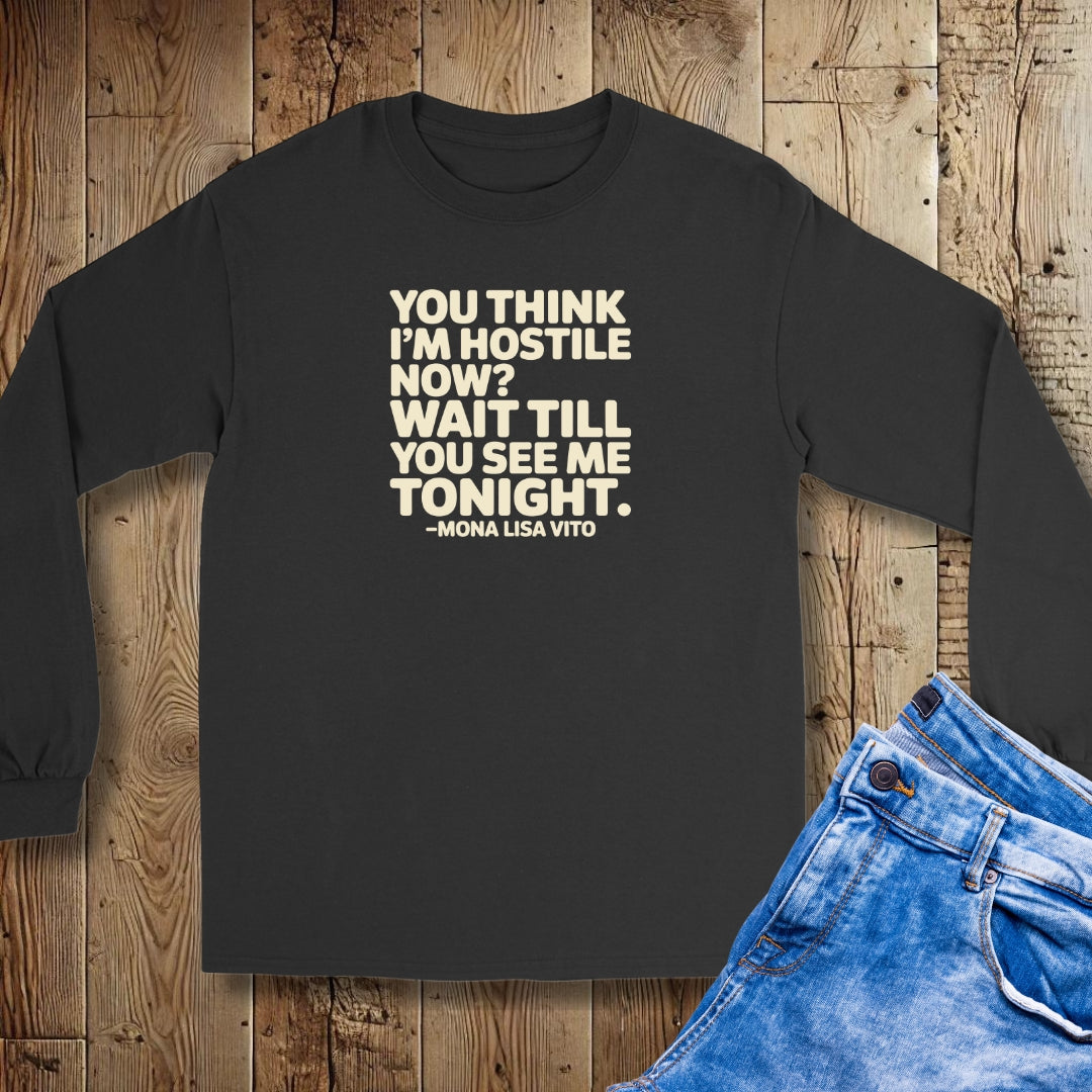 You Think I'm Hostile Now Cousin Vinny Quote Unisex Long Sleeve Tee