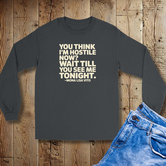 You Think I'm Hostile Now Cousin Vinny Quote Unisex Long Sleeve Tee