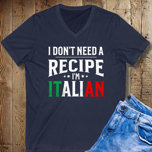 I Don't Need a Recipe I'm Italian Short Sleeve V-Neck Tee