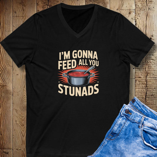 I'm Gonna Feed All You Stunads Sauce Pot V-Neck Tee