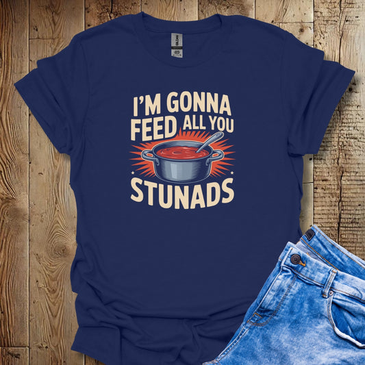 I'm Gonna Feed All You Stunads Lightweight Unisex T-shirt