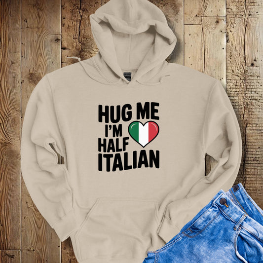 Hug Me I'm Half Italian Hoodie Sweatshirt