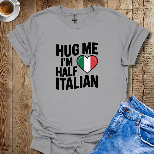 Hug Me I'm Half Italian Unisex T-shirt