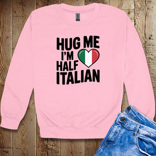 Hug Me I'm Half Italian Crew Neck Sweatshirt