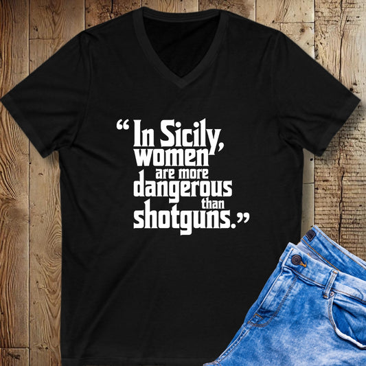 In Sicily Women More Dangerous than Shotguns V-Neck Tee