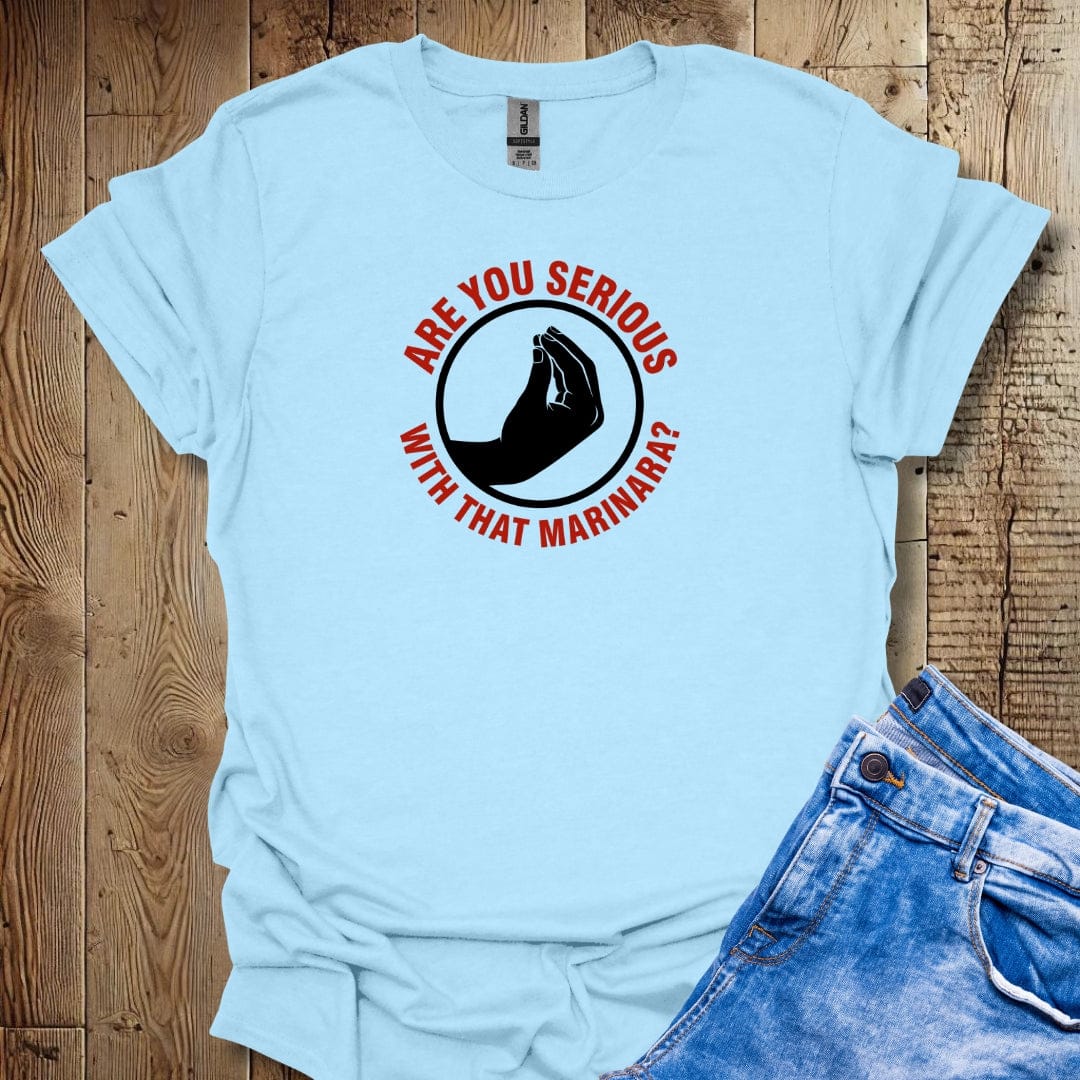 Are You Serious with That Marinara Lightweight Unisex T-shirt