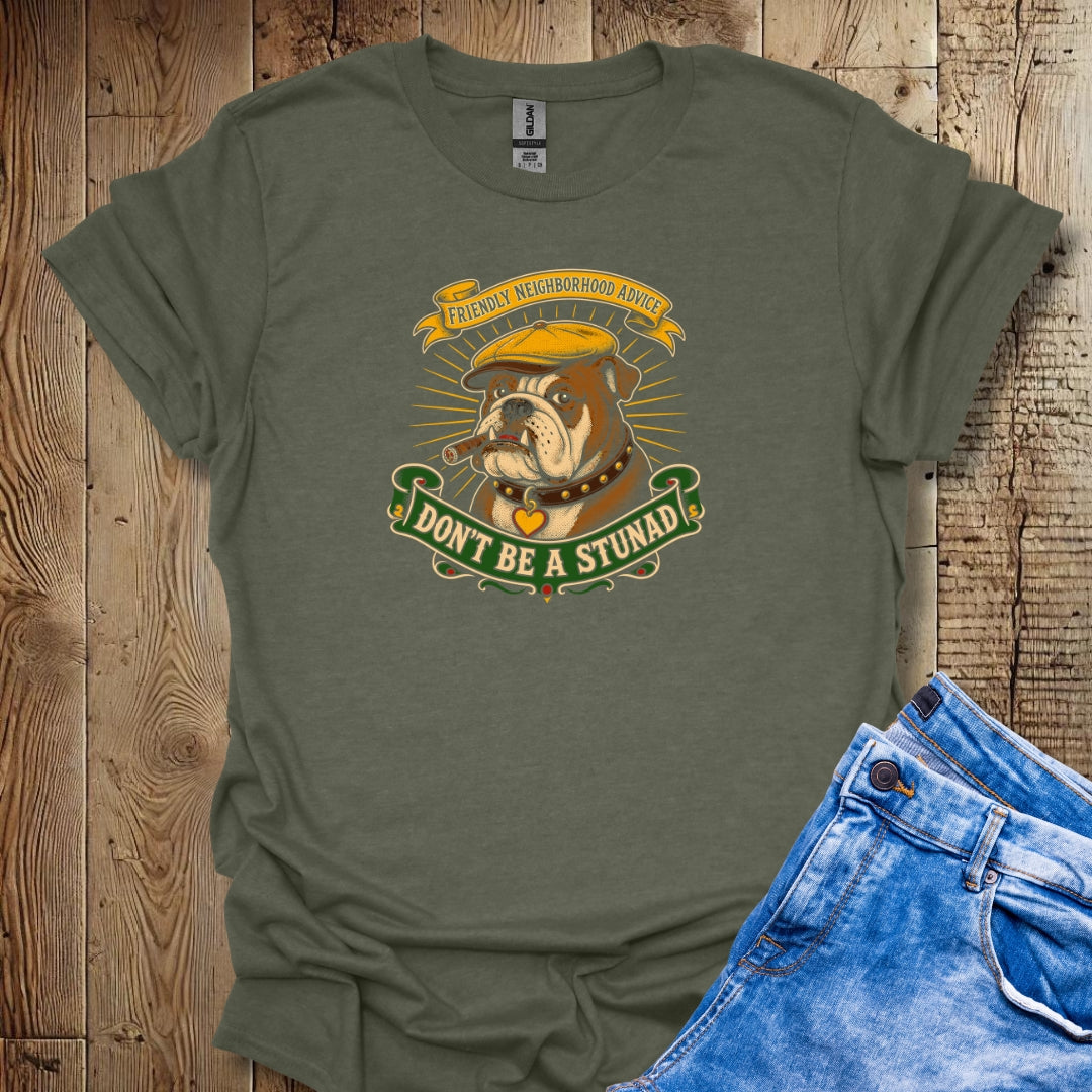 Friendly Advice Don't Be a Stunad T-Shirt