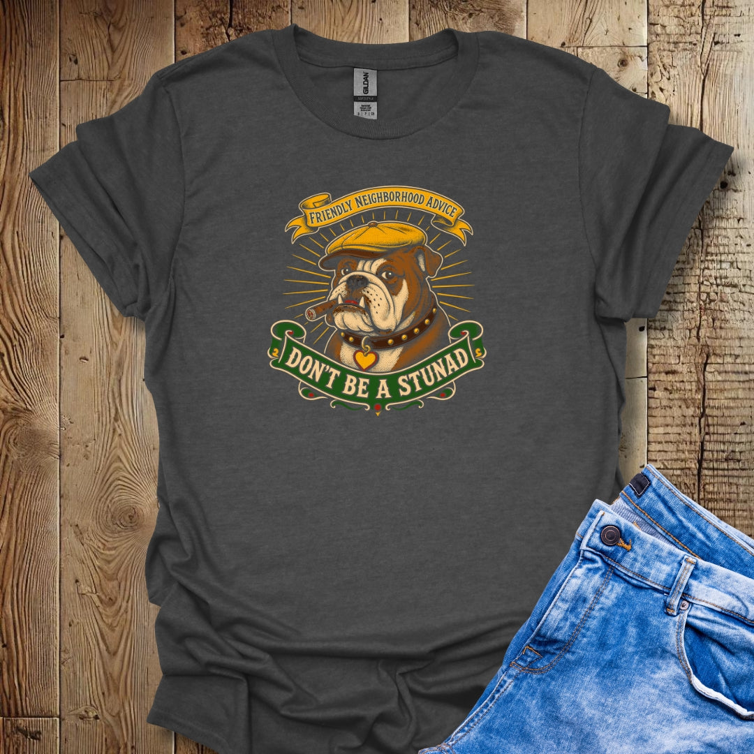 Friendly Advice Don't Be a Stunad T-Shirt