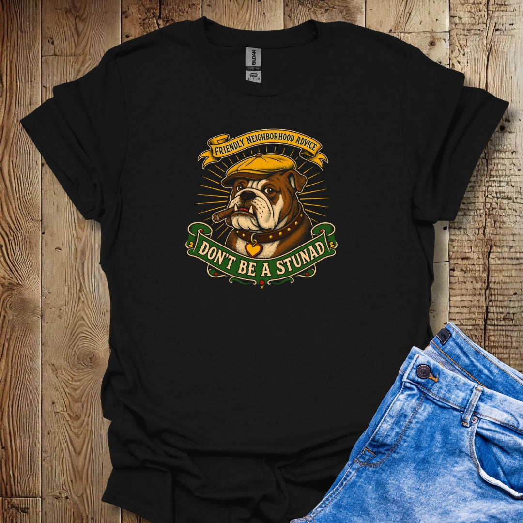 Friendly Advice Don't Be a Stunad T-Shirt