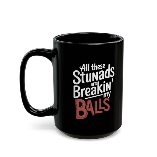 All These Stunads Breakin My Balls Black Mug (11oz, 15oz)