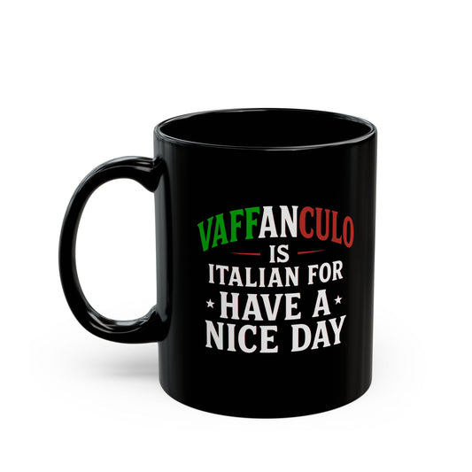 Vaffanculo Is Italian for Have a Nice Day Quote Black Mug (11oz, 15oz)