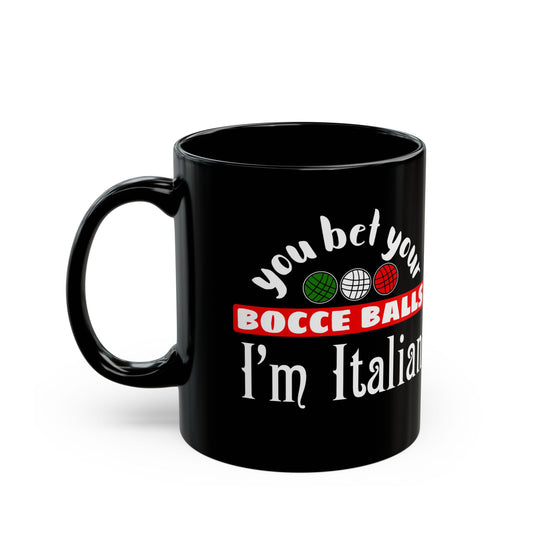 You Bet Your Bocce Balls I'm Italian Black Mug (11oz, 15oz)