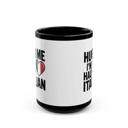 Hug Me I'm Half Italian Quote Black Mug (11oz, 15oz)