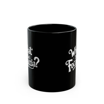 What the Focaccia Black Mug (11oz, 15oz)