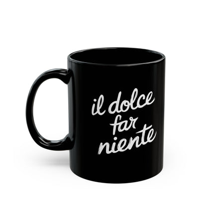 Il Dolce Far Niente Black Mug (11oz, 15oz)