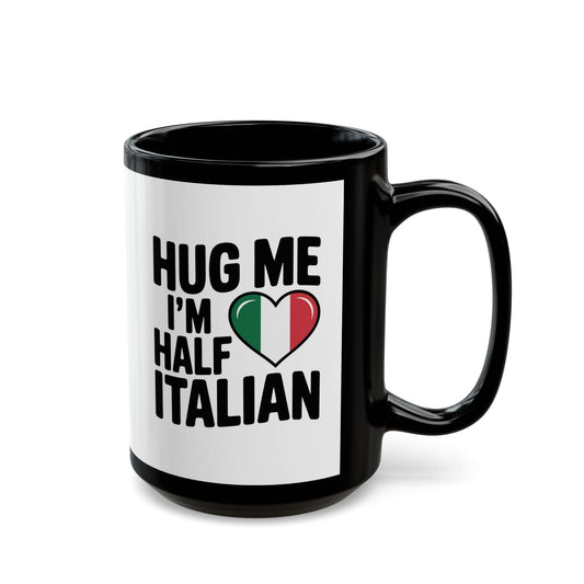 Hug Me I'm Half Italian Quote Black Mug (11oz, 15oz)