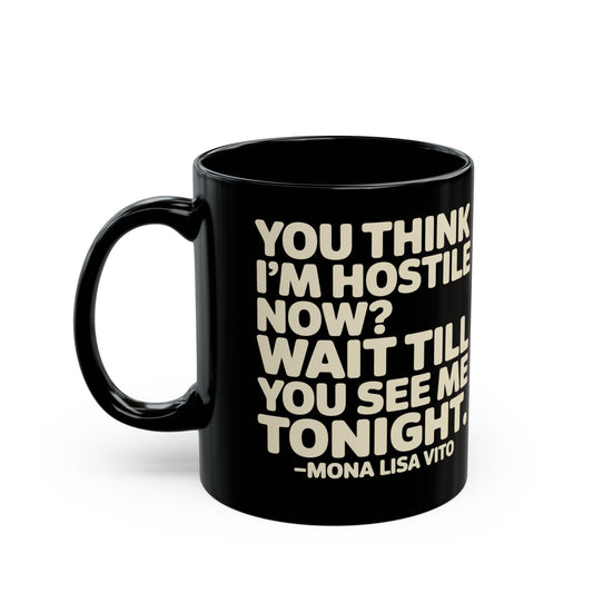 You Think I'm Hostile Now Cousin Vinny Quote Black Mug (11oz, 15oz)