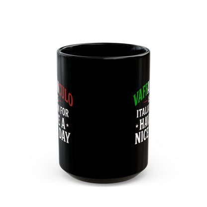Vaffanculo Is Italian for Have a Nice Day Quote Black Mug (11oz, 15oz)