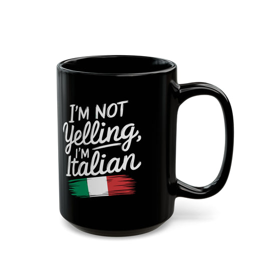 I'm Not Yelling I'm Italian Black Mug (11oz, 15oz)