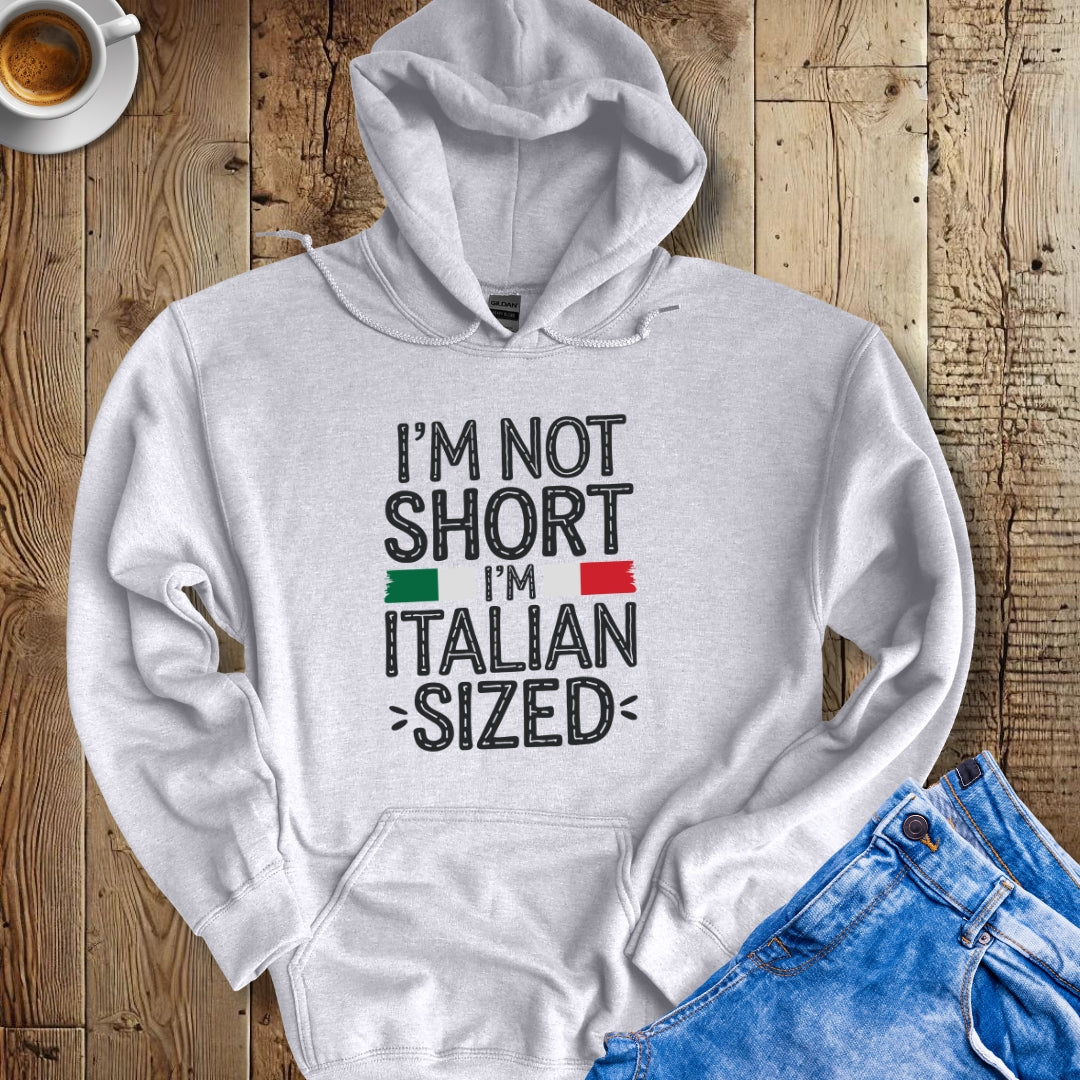 I'm Not Short I'm Italian Sized Hoodie Sweatshirt
