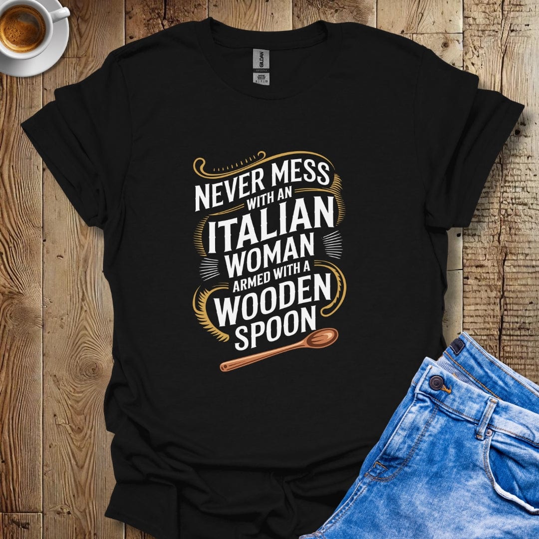 Never Mess with Italian Woman with a Wooden Spoon T-shirt