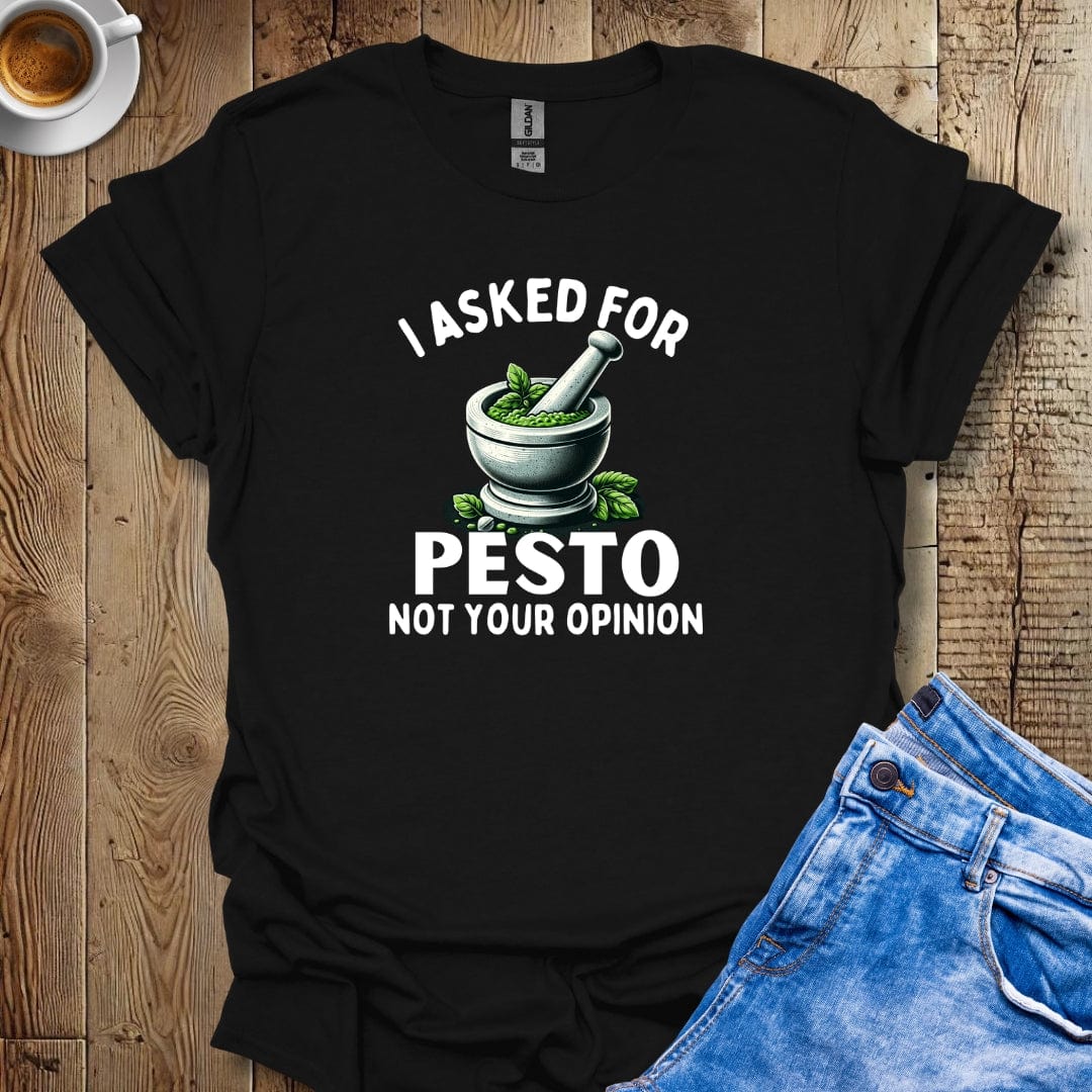 I Asked for Pesto Not Your Opinion Italian Food Lover T-Shirt